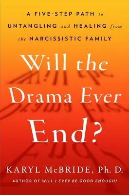 Le drame cessera-t-il jamais ? Démêler les effets néfastes du narcissisme parental et en guérir - Will the Drama Ever End?: Untangling and Healing from the Harmful Effects of Parental Narcissism