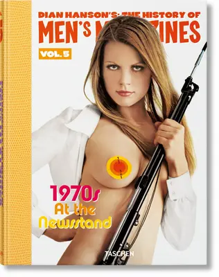 Dian Hanson's : L'histoire des magazines masculins. Vol. 5 : Les années 1970 en kiosque - Dian Hanson's: The History of Men's Magazines. Vol. 5: 1970s at the Newsstand