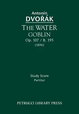 Le Lutin des eaux, Op.107 / B.195 : Partition d'étude - The Water Goblin, Op.107 / B.195: Study score