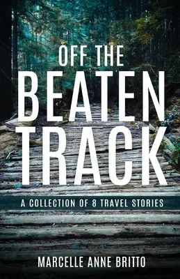 Hors des sentiers battus - Une collection de 8 récits de voyage - Off the Beaten Track - A Collection of 8 Travel Stories