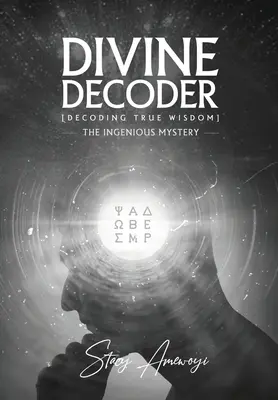 Le décodeur divin : Décoder la vraie sagesse - Divine Decoder: Decoding True Wisdom