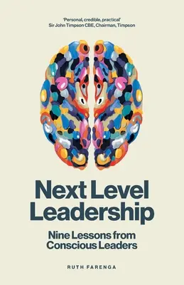 Leadership de haut niveau : Neuf leçons tirées de leaders conscients - Next Level Leadership: Nine lessons from conscious leaders
