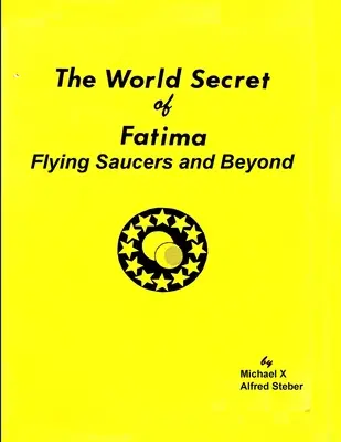 Le secret mondial de Fatima : Les soucoupes volantes et au-delà - The World Secret of Fatima: Flying Saucers and Beyond