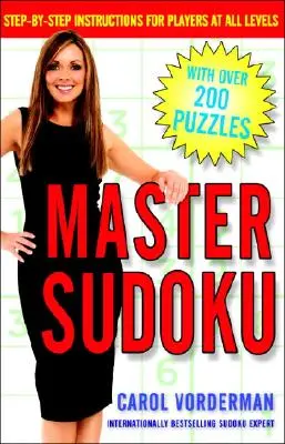 Master Sudoku : Instructions pas à pas pour les joueurs de tous niveaux - Master Sudoku: Step-By-Step Instructions for Players at All Levels