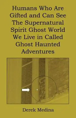 Les humains qui sont doués et peuvent voir le monde surnaturel des esprits fantômes dans lequel nous vivons, appelé Aventures hantées de fantômes - Humans Who Are Gifted and Can See the Supernatural Spirit Ghost World We Live in Called Ghost Haunted Adventures