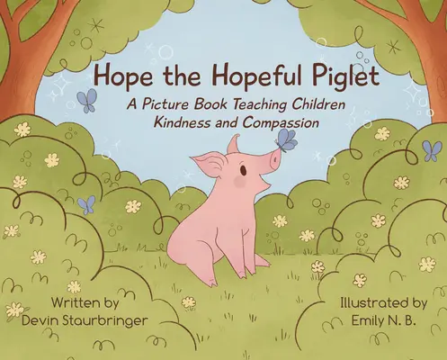 L'espoir, le porcelet plein d'espoir : Un livre d'images pour apprendre aux enfants la gentillesse et la compassion - Hope the Hopeful Piglet: A Picture Book Teaching Children Kindness and Compassion