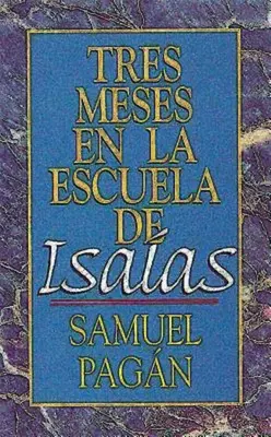 Tres Meses En La Escuela de Isaas : Estudios Sobre El Libro de Isaas - Tres Meses En La Escuela de Isaas: Estudios Sobre El Libro de Isaas