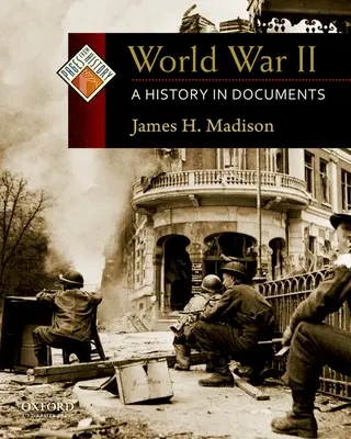 La Seconde Guerre mondiale : Une histoire en documents - World War II: A History in Documents