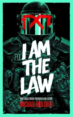 Je suis la loi : Comment Judge Dredd a prédit notre avenir - I Am the Law: How Judge Dredd Predicted Our Future