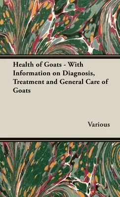 La santé des chèvres - avec des informations sur le diagnostic, le traitement et les soins généraux à apporter aux chèvres - Health of Goats - With Information on Diagnosis, Treatment and General Care of Goats