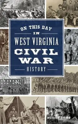 Ce jour-là, l'histoire de la guerre civile en Virginie-Occidentale - On This Day in West Virginia Civil War History