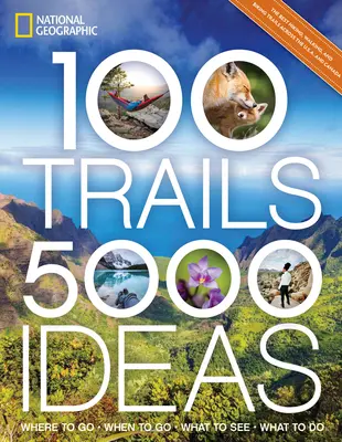 100 sentiers, 5 000 idées : Où aller, quand aller, que voir, que faire - 100 Trails, 5,000 Ideas: Where to Go, When to Go, What to See, What to Do