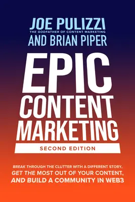 Epic Content Marketing, deuxième édition : Sortez du lot avec une histoire différente, tirez le meilleur parti de votre contenu et créez une communauté en W - Epic Content Marketing, Second Edition: Break Through the Clutter with a Different Story, Get the Most Out of Your Content, and Build a Community in W