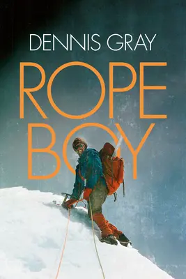 Rope Boy : Une vie d'escalade du Yorkshire à Yosemite - Rope Boy: A Life of Climbing from Yorkshire to Yosemite
