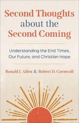 Second Thoughts about the Second Coming : Comprendre la fin des temps, notre avenir et l'espérance chrétienne - Second Thoughts about the Second Coming: Understanding the End Times, Our Future, and Christian Hope