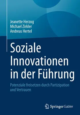 Soziale Innovationen in Der Fhrung : Potenziale Freisetzen Durch Partizipation Und Vertrauen - Soziale Innovationen in Der Fhrung: Potenziale Freisetzen Durch Partizipation Und Vertrauen