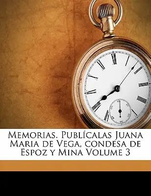 Memorias. Publcalas Juana Maria de Vega, condesa de Espoz y Mina Volume 3