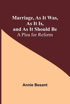 Le mariage, tel qu'il était, tel qu'il est et tel qu'il devrait être : un plaidoyer pour la réforme - Marriage, As It Was, As It Is, and As It Should Be: A Plea for Reform