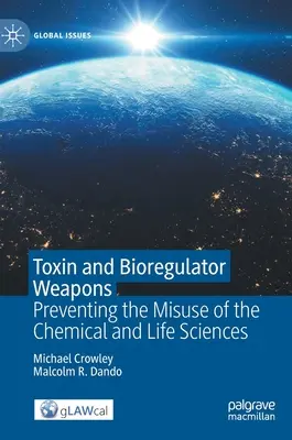 Armes à toxines et biorégulateurs : Prévenir l'utilisation abusive des sciences de la vie et de la chimie - Toxin and Bioregulator Weapons: Preventing the Misuse of the Chemical and Life Sciences