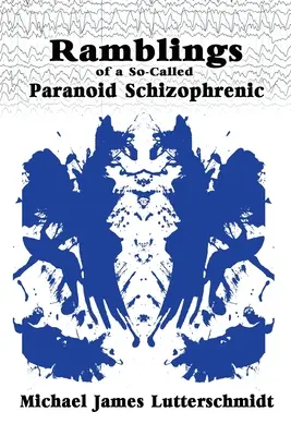 Rumeurs d'un soi-disant schizophrène paranoïaque - Ramblings of A So-Called Paranoid Schizophrenic