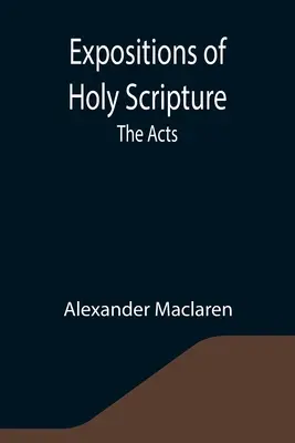 Exposés des Saintes Écritures : les Actes des Apôtres - Expositions of Holy Scripture: the Acts