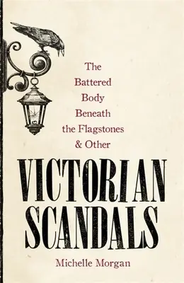 Le corps battu sous les dalles et autres scandales victoriens - The Battered Body Beneath the Flagstones, and Other Victorian Scandals