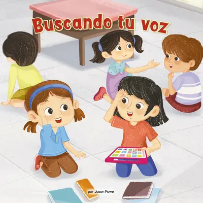 Buscando Tu Voz (Finding Your Voice) (Library Edition) : Una Nia Con Apraxia Ayuda a Su Nueva Amiga a Superar El Miedo Escnico (Une Nia atteinte d'apraxie aide son nouvel ordinateur à surmonter le malaise scolaire) - Buscando Tu Voz (Finding Your Voice) (Library Edition): Una Nia Con Apraxia Ayuda a Su Nueva Amiga a Superar El Miedo Escnico