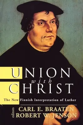 L'union avec le Christ : La nouvelle interprétation finlandaise de Luther - Union with Christ: The New Finnish Interpretation of Luther