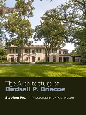 L'architecture de Birdsall P. Briscoe : Volume 24 - The Architecture of Birdsall P. Briscoe: Volume 24