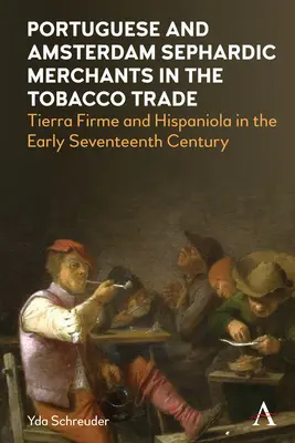 Les marchands séfarades portugais et amstellodamois dans le commerce du tabac : Terre de Feu et Hispaniola au début du XVIIe siècle - Portuguese and Amsterdam Sephardic Merchants in the Tobacco Trade: Tierra Firme and Hispaniola in the Early Seventeenth Century