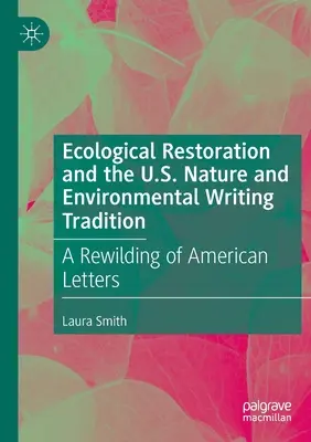 La restauration écologique et la tradition des écrits sur la nature et l'environnement aux États-Unis : Un réensemencement des lettres américaines - Ecological Restoration and the U.S. Nature and Environmental Writing Tradition: A Rewilding of American Letters