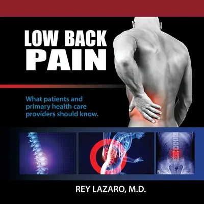 La lombalgie, ce que les patients et les prestataires de soins de santé primaires doivent savoir - Low Back Pain, What patients and primary care health care providers should know