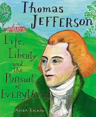 Thomas Jefferson : La vie, la liberté et la poursuite de tout - Thomas Jefferson: Life, Liberty and the Pursuit of Everything