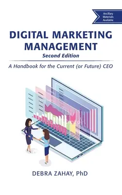 Gestion du marketing numérique, deuxième édition : Un manuel pour le PDG actuel (ou futur) - Digital Marketing Management, Second Edition: A Handbook for the Current (or Future) CEO