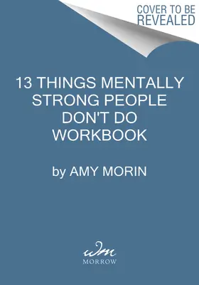 13 Things Mentally Strong People Don't Do Workbook : Un guide pour développer la résilience, accueillir le changement et pratiquer l'autocompassion - 13 Things Mentally Strong People Don't Do Workbook: A Guide to Building Resilience, Embracing Change, and Practicing Self-Compassion