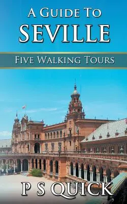 Guide de Séville : Cinq circuits pédestres - A Guide to Seville: Five Walking Tours