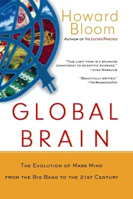 Le cerveau global : L'évolution de l'esprit de masse du Big Bang au XXIe siècle - Global Brain: The Evolution of Mass Mind from the Big Bang to the 21st Century