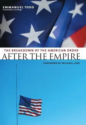 Après l'Empire : L'effondrement de l'ordre américain - After the Empire: The Breakdown of the American Order