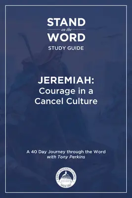 Jeremiah - Courage in a Cancel Culture : Guide d'étude sur la Parole Volume 1 - Jeremiah - Courage in a Cancel Culture: A Stand on the Word Study Guide Volume 1