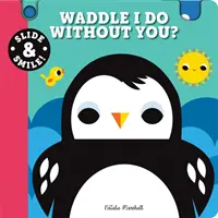 Glisser et sourire : Est-ce que je peux me passer de toi ? - Slide and Smile: Waddle I Do Without You?