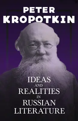 Idées et réalités dans la littérature russe : Avec un extrait du Camarade Kropotkine par Victor Robinson - Ideas and Realities in Russian Literature: With an Excerpt from Comrade Kropotkin by Victor Robinson