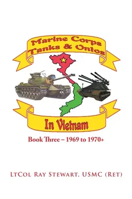 Marine Corps Tanks and Ontos in Vietnam : Livre trois - 1969 à 1970 - Marine Corps Tanks and Ontos in Vietnam: Book Three - 1969 to 1970+