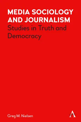 Sociologie des médias et journalisme : Études sur la vérité et la démocratie - Media Sociology and Journalism: Studies in Truth and Democracy