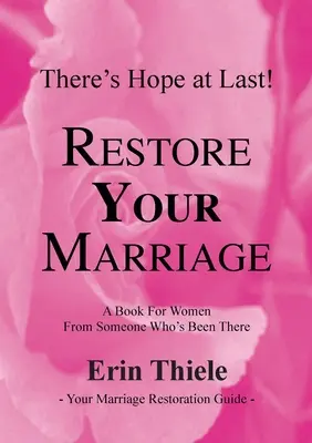 Comment Dieu peut et va restaurer votre mariage : Un livre pour les femmes, écrit par quelqu'un qui est passé par là - How God Can and Will Restore Your Marriage: A Book for Women From Someone Who's Been There