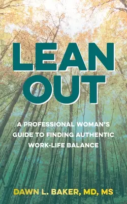 Lean Out : Le guide de la femme professionnelle pour trouver un équilibre authentique entre vie professionnelle et vie privée - Lean Out: A Professional Woman's Guide to Finding Authentic Work-Life Balance