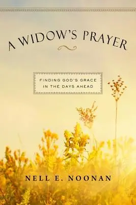 La prière d'une veuve : Trouver la grâce de Dieu dans les jours à venir - A Widow's Prayer: Finding God's Grace in the Days Ahead