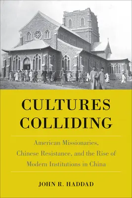 Cultures en collision : Missionnaires américains, résistance chinoise et émergence d'institutions modernes en Chine - Cultures Colliding: American Missionaries, Chinese Resistance, and the Rise of Modern Institutions in China