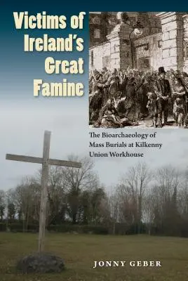 Victimes de la grande famine en Irlande : La bioarchéologie des enterrements collectifs au Kilkenny Union Workhouse - Victims of Ireland's Great Famine: The Bioarchaeology of Mass Burials at Kilkenny Union Workhouse