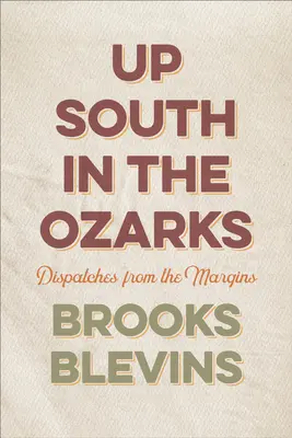 Au sud des Ozarks : Dispatches from the Margins - Up South in the Ozarks: Dispatches from the Margins
