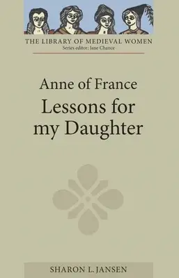 Anne de France : Leçons pour ma fille - Anne of France: Lessons for My Daughter